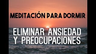 MEDITACIÓN GUIADA PARA DORMIR PROFUNDAMENTE Y RELAJARSE ELIMINAR ANSIEDAD PREOCUPACIONES EASY ZEN [upl. by Nylde26]