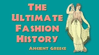 THE ULTIMATE FASHION HISTORY Ancient Greece [upl. by Ecienal745]