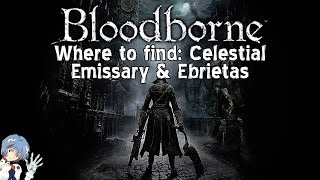 Bloodborne Where to find Celestial Emissary amp Ebrietas Daughter of the Cosmos [upl. by Ruhtracm31]