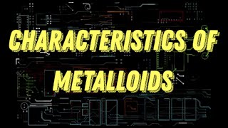 10 Characteristics Of Metalloids – What are metalloids [upl. by Akym]