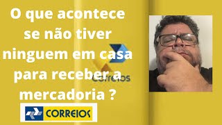 Correios O Que Acontece Se Não Tiver Ninguém Em Casa ONDE FOI PARA MINHA MERCADORIA [upl. by Aleet]