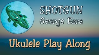 Shotgun  George Ezra  Ukulele Play Along [upl. by Aimerej]