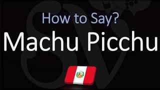 How to Pronounce Machu Picchu CORRECTLY [upl. by Egiaf]