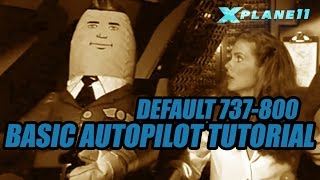 X Plane 11  Basic Default 737 Autopilot Tutorial [upl. by Hanson204]