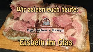 Eisbein im Glas  Einkochen  Wurst selber herstellen  Opa Jochen´s Rezept [upl. by Quarta]