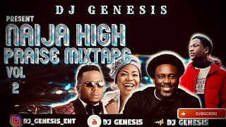 NAIJA HIGH PRAISE MIXTAPE 2022 VOL2DJ GENESIS [upl. by Larrabee]