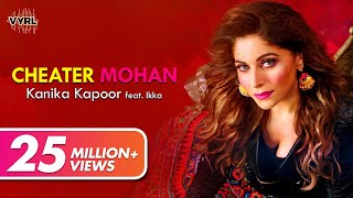 Kanika Kapoor  Cheater Mohan ft IKKA [upl. by Aihsemek]