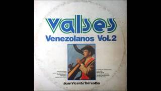 JUAN VICENTE TORREALBA  VALSES VENEZOLANOS vol 2 [upl. by Nylsaj]