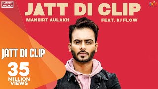 MANKIRT AULAKH  JATT DI CLIP Full Song Dj Flow  Singga  Latest Punjabi Songs 2017  SKY Digital [upl. by Acimad39]