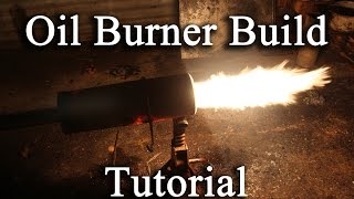 Oil Burner Build Tutorial [upl. by Gniw]