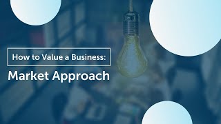 How to Value Your Business  Market Approach [upl. by Ahsenauj]