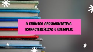 A CRÔNICA ARGUMENTATIVA CARACTERÍSTICAS E EXEMPLO [upl. by Assirim]