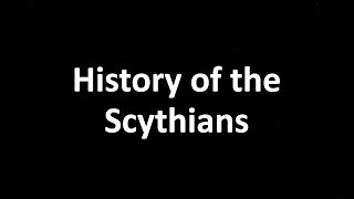 History of the Scythians  The great nomads [upl. by Eybba]