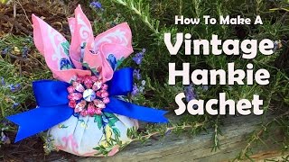 How To Make A Vintage Hankie Sachet [upl. by Diantha592]