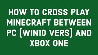 HOW TO CROSS PLAY MINECRAFT BETWEEN PC WIN10 VERS AND XBOX ONE [upl. by Ecire117]