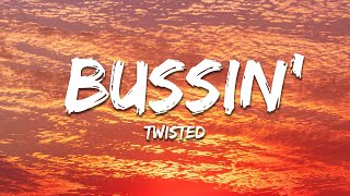 TWISTED  BUSSIN Lyrics [upl. by Kameko156]