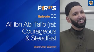 Ali ibn Abi Talib ra Courageous amp Steadfast  The Firsts  Dr Omar Suleiman [upl. by Anissa549]