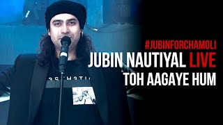 Toh Aagaye Hum Live 2021  Jubin Nautiyal  JubinForChamoli  Mithoon [upl. by Lail]