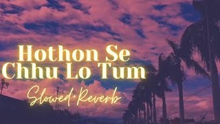 Hothon Se Chhu Lo Tum ❤️✨ Slowed to perfectionReverb🎧  Slow And Reverb [upl. by Eicyaj214]