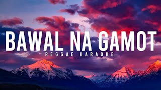 BAWAL NA GAMOT REGGAE KARAOKE [upl. by Hernando916]