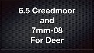 65 Creedmoor and 7mm08 For Deer Hunting [upl. by Latsyek]