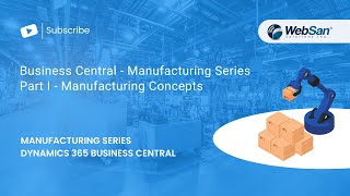 Microsoft Dynamics 365 Business Central Manufacturing Series Part I Manufacturing Concepts [upl. by Ramel805]