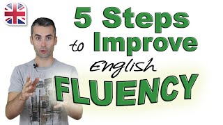 Speak English Fluently  5 Steps to Improve Your English Fluency [upl. by Lihp939]