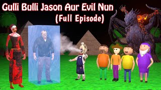 GULLI BULLI JASON AUR EVIL NUN Full Episode  GULLI BULLI  MUMMMY  SCARY TOONS [upl. by Meda137]