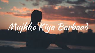 Mujhko Kiya Barbaad Lyrics Raj Barman [upl. by Gabie]