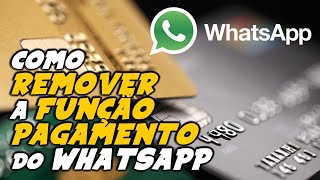 Como EXCLUIR FUNÇÃO PAGAMENTO do WHATSAPP ANDROID e IPHONE [upl. by Imim]