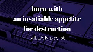 born with an insatiable appetite for destruction part 4  villain playlist [upl. by Irrot]