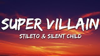 Stileto amp Silent Child  Super Villain Lyrics feat Kendyle Paige [upl. by Lymn]