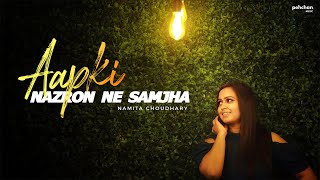 Aap Ki Nazron Ne Samjha  Unplugged Cover  Namita Choudhary  Lata Mangeshkar [upl. by Nitsua15]