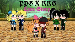 PPG x RRB love story part 1 read description [upl. by Caitlin106]