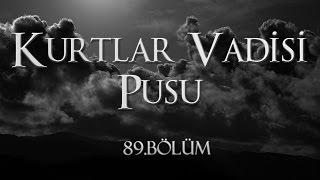 Kurtlar Vadisi Pusu 89 Bölüm [upl. by Cormack]