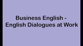 Business English  English Dialogues at Work [upl. by Nnodnarb]