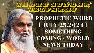 Sadhu Sundar Selvaraj ★ Prophetic Word   july 252024   SOMETHING COMING  WORLD NEWS TODAY [upl. by Ginnie]