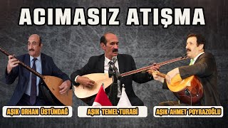 Acımasız atışma  Aşık Orhan Üstündağ  Aşık Ahmet Poyrazoğlu  Aşık Temel Turabi Atışma [upl. by Wanonah]