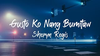 Sheryn Regis  Gusto Ko Nang Bumitaw Lyrics [upl. by Dare]