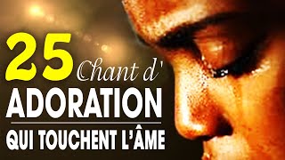 Top 50 Chant dAdoration Chrétienne Qui Touchent Lâme ♫ Louange pour sentir la presence de dieu [upl. by Neeloc]