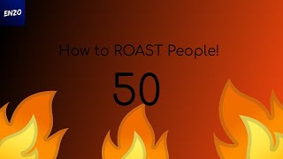 How to ROAST People Part 50 [upl. by Nasar]