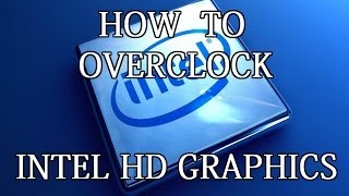 How to overclock Intel HD Graphics 4000 and above [upl. by Ramad]