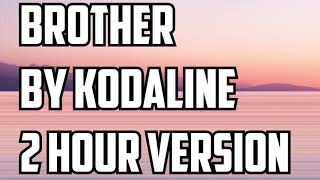 Brother By Kodaline 2 Hour Version [upl. by Olatha]