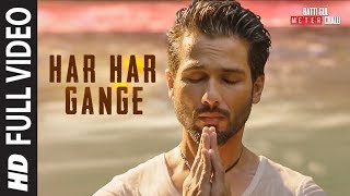 Har Har Gange Full Song  Batti Gul Meter Chalu  Arijit Singh  Shahid Kapoor Shraddha Kapoor [upl. by Ibbetson]