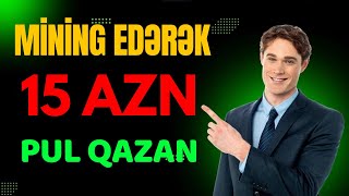 MİNİNG EDƏRƏK 15 AZN PUL QAZAN  İnternetdən pul qazanmaq [upl. by Oicnerolf]