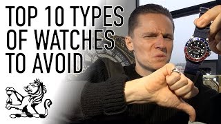 Top 10 Types of Watches To Avoid  Dont Buy A Watch Until Youve Seen This [upl. by Nedrob928]