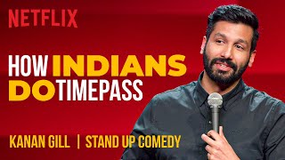 How Indians Do Timepass  Kanan Gill StandUp Comedy  Netflix India [upl. by Nolyk]