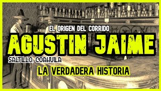 AGUSTÍN JAIME  LA HISTORIA DETRÁS DEL CORRIDO [upl. by Anida]