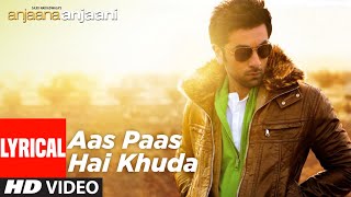 Aas Paas Hai Khuda Lyrical  Anjaana Anjaani  Priyanka Chopra Ranbir Kapoor  Rahat Fateh Ali Khan [upl. by Stevens178]