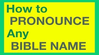 How To Pronounce Bible Names With Ease [upl. by Nauq]